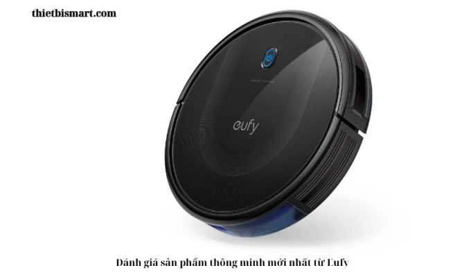 Đánh giá sản phẩm thông minh mới nhất từ Eufy