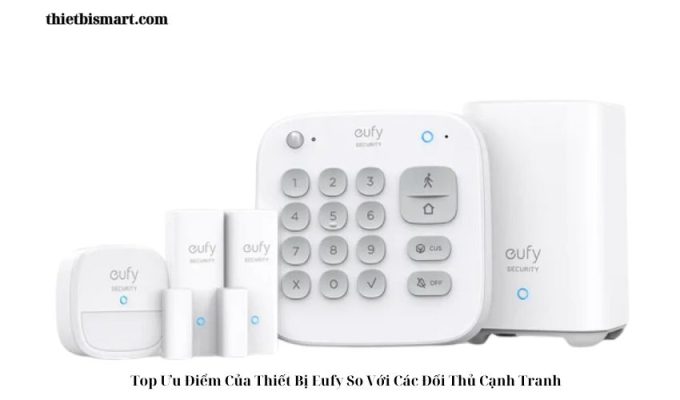 Top Ưu Điểm Của Thiết Bị Eufy So Với Các Đối Thủ Cạnh Tranh